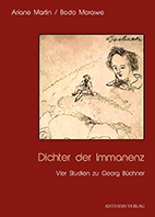 Ariane Martin / Bodo Morawe: Dichter der Immanenz. Vier Studien zu Georg Büchner. Biele-feld: Aisthesis 2013.