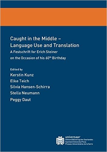 Caught in the Middle - Language Use and Translation - A Festschrift for Erich Steiner on the Occasion of his 60th Birthday