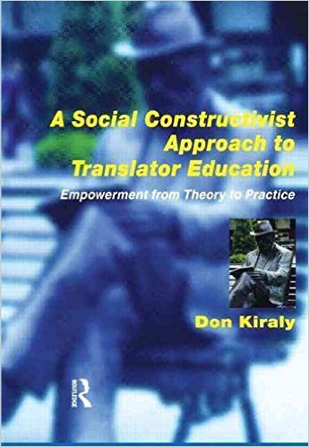 A Social Constructivist Approach to Translator Education - Empowerement from Theory to Practice