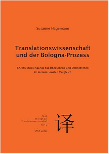 Translationswissenschaft und der Bologna-Prozess - BA-MA-Studiengänge für Übersetzen und Dolmetschen im internationalen Vergleich