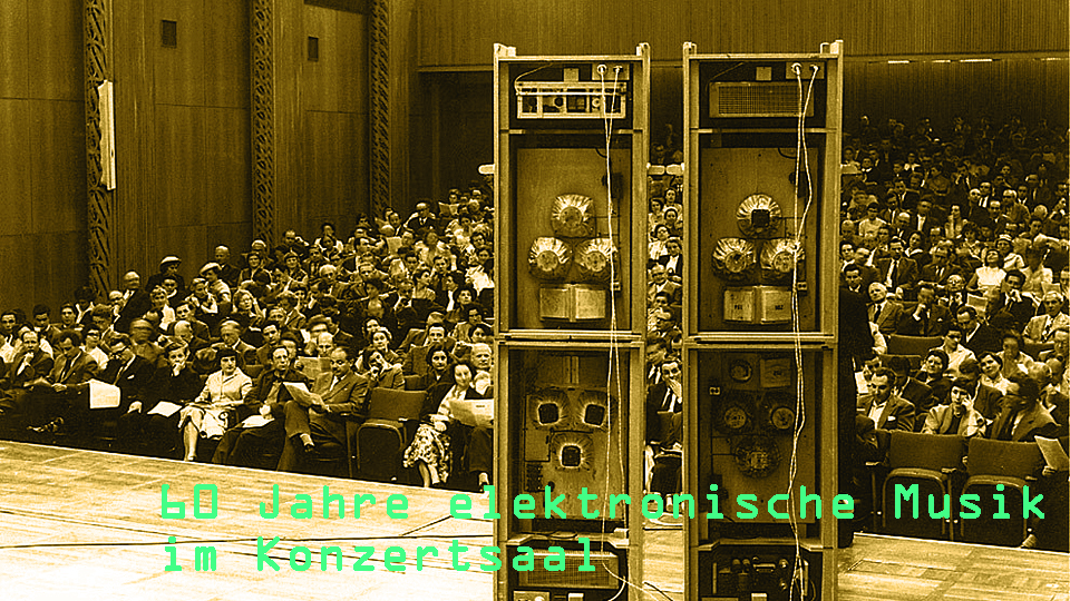 Kontakte – 60 Jahre elektronische Musik im Konzertsaal